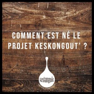 #1 Comment est né le projet Keskongout'